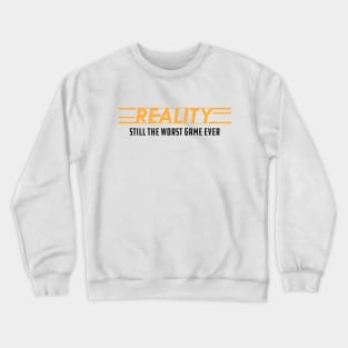 Reality still the worst game ever Crewneck Sweatshirt